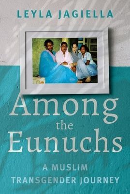 Among the Eunuchs - A Muslim Transgender Journey (Jagiella Leyla)(Pevná vazba)