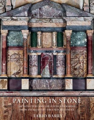 Painting in Stone - Architecture and the Poetics of Marble from Antiquity to the Enlightenment (Barry Fabio)(Paperback / softback)