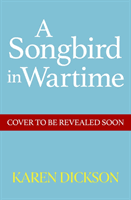 Songbird in Wartime (Dickson Karen)(Pevná vazba)