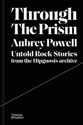 Through the Prism - Untold rock stories from the Hipgnosis archive (Powell Aubrey)(Pevná vazba)