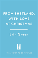 From Shetland, With Love at Christmas - The ultimate heartwarming, seasonal treat of friendship, love and creative crafting! (Green Erin)(Paperback / softback)