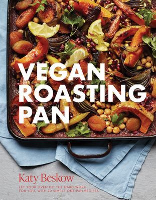 Vegan Roasting Pan - Let Your Oven Do the Hard Work for You, With 70 Simple One-Pan Recipes (Beskow Katy)(Pevná vazba)