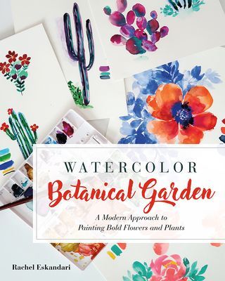 Watercolor Botanical Garden - A Modern Approach to Painting Bold Flowers and Plants (Eskandari Rachel)(Paperback / softback)