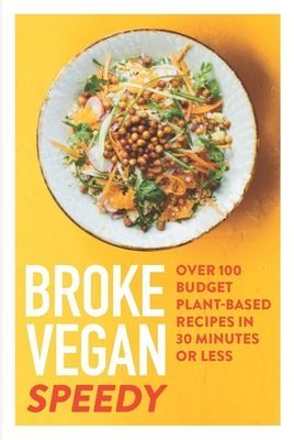 Broke Vegan: Speedy - Over 100 budget plant-based recipes in 30 minutes or less (Sidey Saskia)(Pevná vazba)