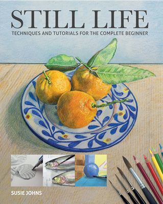 Still Life - Techniques and Tutorials for the Complete Beginner (Johns Susie)(Paperback / softback)