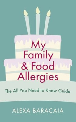 My Family and Food Allergies - The All You Need to Know Guide (Baracaia Alexa)(Paperback / softback)