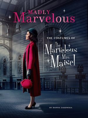 Madly Marvelous - The Costumes of The Marvelous Mrs. Maisel (Zakowska Donna)(Pevná vazba)