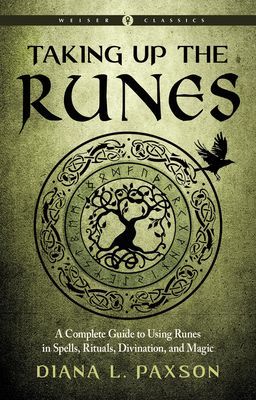 Taking Up the Runes - A Complete Guide to Using Runes in Spells, Rituals, Divination, and Magic Weiser Classics (Paxson Diana L. (Diana L. Paxson))(Paperback / softback)