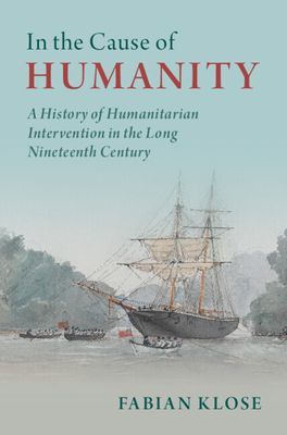 In the Cause of Humanity - A History of Humanitarian Intervention in the Long Nineteenth Century (Klose Fabian (Universitat zu Koeln))(Pevná vazba)