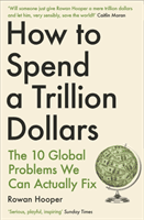 How to Spend a Trillion Dollars - The 10 Global Problems We Can Actually Fix (Hooper Rowan)(Paperback / softback)
