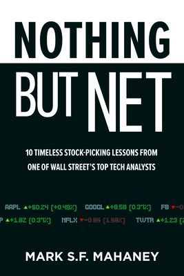 Nothing But Net: 10 Timeless Stock-Picking Lessons from One of Wall Street's Top Tech Analysts (Mahaney Mark)(Pevná vazba)