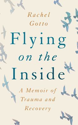 Flying on the Inside - A Memoir of Trauma and Recovery (Gotto Rachel)(Paperback / softback)