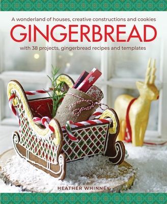 Gingerbread - A wonderland of houses, creative constructions and cookies; with 38 projects, gingerbread recipes and templates (Whinney Heather)(Pevná vazba)
