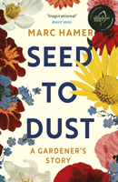 Seed to Dust - A mindful, seasonal tale of a year in the garden (Hamer Marc)(Paperback / softback)