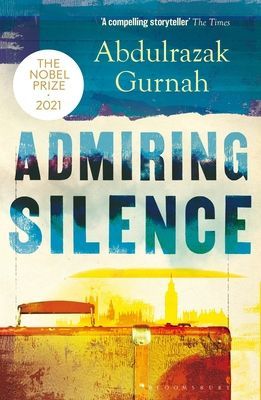Admiring Silence - By the winner of the Nobel Prize in Literature 2021 (Gurnah Abdulrazak)(Paperback / softback)