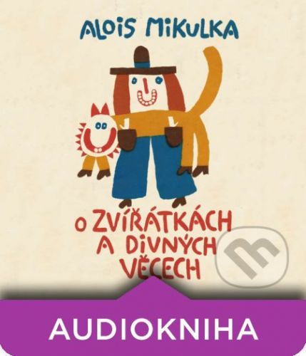 O zvířátkách a divných věcech - Alois Mikulka
