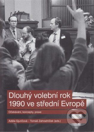 Dlouhý volební rok 1990 ve střední Evropě - Adela Gjuričová