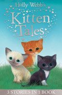 Holly Webb's Kitten Tales - Sky the Unwanted Kitten, Ginger the Stray Kitten, Misty the Abandoned Kitten (Webb Holly)(Paperback)