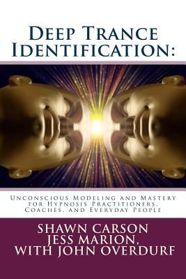 Deep Trance Identification: Unconscious Modeling and Mastery for Hypnosis Practitioners, Coaches, and Everyday People (Carson Shawn)(Paperback)