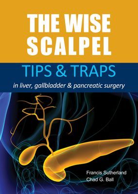 Wise Scalpel - Tips & Traps in Liver, Gallbladder & Pancreatic Surgery (Sutherland Dr Francis R. MD FRCSC)(Paperback / softback)
