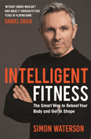 Intelligent Fitness - The Smart Way to Reboot Your Body and Get in Shape (with a foreword by Daniel Craig) (Waterson Simon)(Paperback / softback)