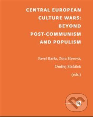 Central European Culture Wars - Pavel Barša, Ondřej Slačálek, Zora Hesová