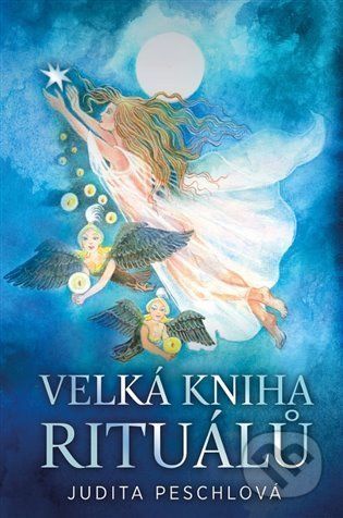 Velká kniha rituálů - Judita Peschlová, Inka Delevová (Ilustrátor), Diana Delevová (Ilustrátor)