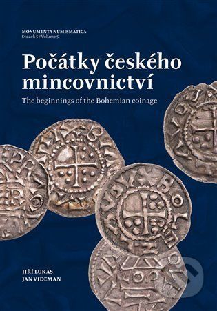 Počátky českého mincovnictví / The Beginnings of the Bohemian Coinage - Jiří Lukas, Jan Videman