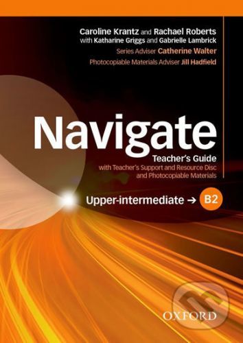 Navigate Upper Intermediate B2: Teacher's Guide with Teacher's Support and Resource Disc - Caroline Krantz