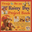 Things to Do on a Rainy Day Project Book - 50 Step-by-step Activities to Keep Kids Entertained (Boase Petra)(Pevná vazba)