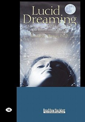 Lucid Dreaming: A Concise Guide to Awakening in Your Dreams and in Your Life (Easyread Large Edition) (LaBerge Ph. D. Stephen)(Paperback)
