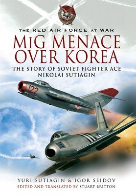 MIG Menace Over Korea - Nicolai Sutiagin, Top Ace Soviet of the Korean War (Sutiagin Yuri)(Paperback / softback)