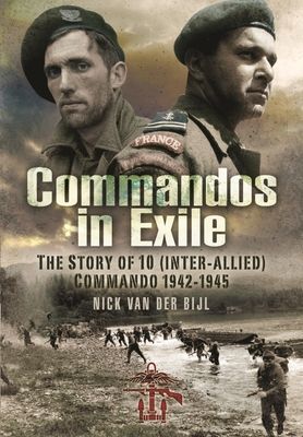 Commandos in Exile - The Story of 10 (Inter-Allied) Commando, 1942 1945 (Bijl Nicholas van der)(Paperback / softback)
