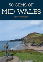 50 Gems of Mid Wales - The History & Heritage of the Most Iconic Places (Brookes Geoff)(Paperback)