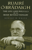 Ruairi O Bradaigh - The Life and Politics of an Irish Revolutionary (White Robert W.)(Paperback / softback)