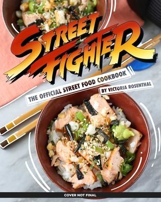 Street Fighter: The Official Street Food Cookbook (Rosenthal Victoria)(Pevná vazba)