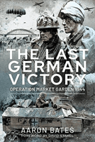 Last German Victory - Operation Market Garden, 1944 (Aaron Bates)(Pevná vazba)