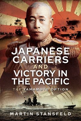Japanese Carriers and Victory in the Pacific - The Yamamoto Option (Stansfeld Martin)(Pevná vazba)
