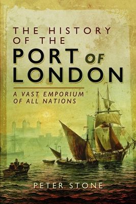 History of the Port of London - A Vast Emporium of All Nations (Stone Peter)(Paperback / softback)