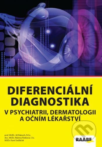 Diferenciální diagnostika v psychiatrii, dermatologii a očním lékařství - Jiří Raboch, Růžena Pánková, Karel Sedláček