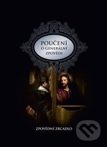 Poučení o generální zpovědi a podrobné zpovědní zrcadlo - Karel Fr. Průcha, Pavel Augustin, R.D. Radim Tutr