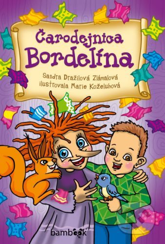 Čarodejnica Bordelína - Sandra Dražilová Zlámalová, Marie Koželuhová (ilustrátor)