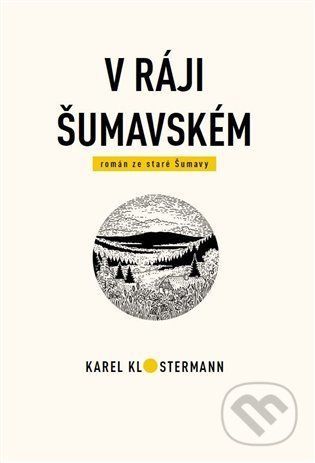 V ráji šumavském - Karel Klostermann, Tibor Varga, Lukáš Procházka (Ilustrátor)