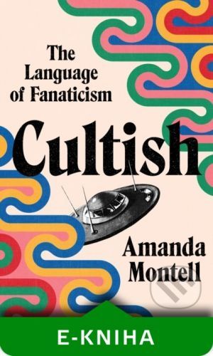 Cultish: The Language of Fanaticism - Amanda Montell