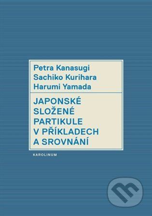 Japonské složené partikule v příkladech a srovnání - Petra Kanasugi, Harumi Yamada, Kurihara Sachiko