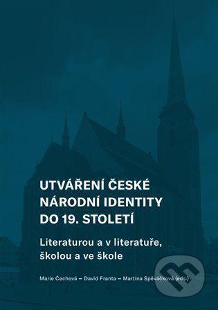Utváření české národní identity do 19. století - Marie Čechová, David Franta, Martina Spěváčková