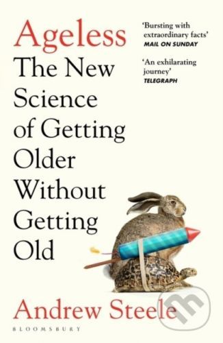 Ageless : The New Science of Getting Older Without Getting Old - Andrew Steele