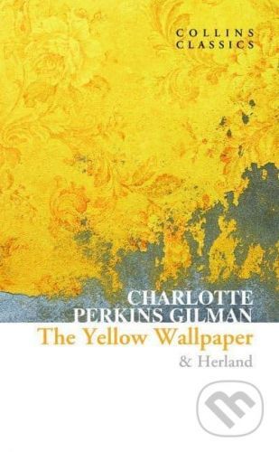 The Yellow Wallpaper & Herland - Charlotte Perkins Gilman