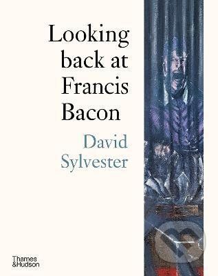 Looking back at Francis Bacon - David Sylvester