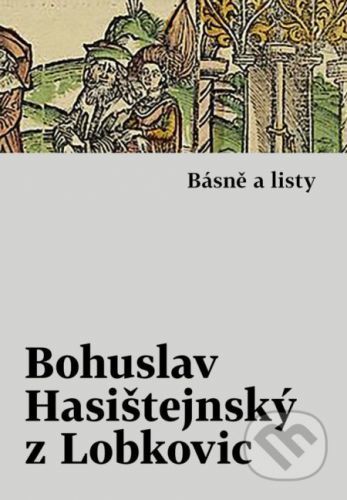 Básně a listy - Bohuslav Hasištejnský z Lobkovic